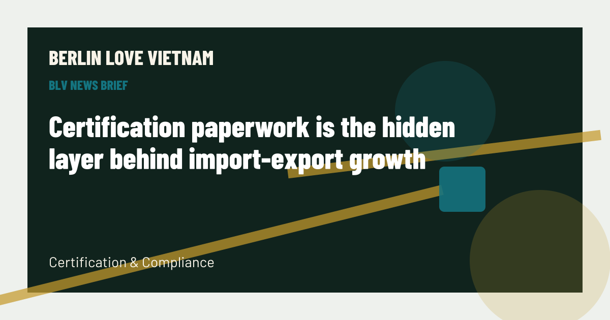 Certification paperwork is the hidden layer behind import-export growth BLV article artwork